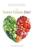 The Super Foods Diet: Nature's Most Powerful Foods for Healing, Prevention and Weight Loss 1481870610 Book Cover