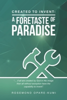 Created to Invent: a Foretaste of Paradise 1728399246 Book Cover