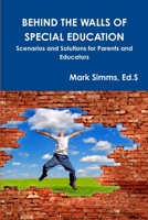 Behind the Walls of Special Education: Scenarios and Solutions for Parents and Educators 1300521910 Book Cover