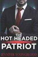 The Hot Headed Patriot: Georgia Patriots Romance 1091941734 Book Cover