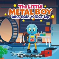 The Little Metal Boy Who Didn't Give Up: The Low Battery Brain Teaser 1764318803 Book Cover
