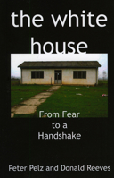 The White House: From Fear to a Handshake 1846941415 Book Cover