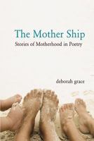 The Mother Ship: Stories of Motherhood in Poetry 0615828957 Book Cover