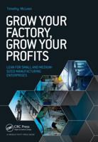 Grow Your Factory, Grow Your Profits: Lean for Small and Medium-Sized Manufacturing Enterprises 1482255855 Book Cover