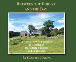 Between the Forest and the Bay: A History of West Falmouth as Revealed in Its Historic Buildings and Landscapes 1943650705 Book Cover