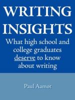 Writing Insights: What high school and college graduates deserve to know about writing 1425942644 Book Cover