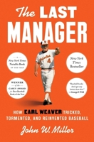 The Last Manager: How Earl Weaver Tricked, Tormented, and Reinvented Baseball 1668030926 Book Cover