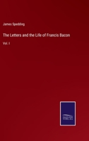 The Letters and the Life of Francis Bacon: Vol. I 3375064543 Book Cover