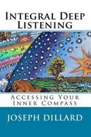 Integral Deep Listening: Accessing Your Inner Compass 149938789X Book Cover