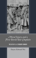 Moral Injury and a First World War Chaplain: The Life of G. A. Studdert Kennedy 1666908673 Book Cover