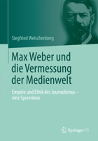 Max Weber Und Die Vermessung Der Medienwelt: Empirie Und Ethik Des Journalismus - Eine Spurenlese 3658030887 Book Cover