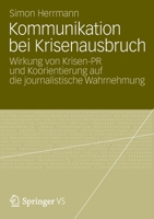 Kommunikation Bei Krisenausbruch: Wirkung Von Krisen-PR Und Koorientierung Auf Die Journalistische Wahrnehmung 3658003081 Book Cover