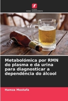 Metabolómica por RMN do plasma e da urina para diagnosticar a dependência do álcool (Portuguese Edition) 6209054897 Book Cover