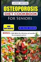 OSTEOPOROSIS DIET COOKBOOK FOR SENIORS: Healthy and delicious recipes to help prevent bone loss and strengthen already weak bones at old age B0CRP45P67 Book Cover