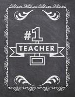 #1 Teacher: Teacher Appreciation Notebook - Plan Lessons, Daily To Do, and Priorities: Large 8.5x11 Size - Chalk Board Saying With Quotes Design - Great as Thank You, Retirement, Back To School, Year  1077757190 Book Cover