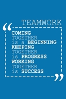 Coming Together Is A Beginning Keeping Together Is Progress Working Together Is Success: Team Appreciation Gifts 1690131063 Book Cover