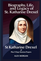 Biography, life and Legacy Of St. Katharine Drexel: Plus 9 days Novena Prayer B0DXF92L6R Book Cover