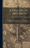 A Treatise On Arithmetic: Designed Particularly As a Text for Classes in Which the Principles of the Science Are Inductively Developed 1022850938 Book Cover