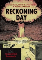 Reckoning Day: Race, Place, and the Atom Bomb in Postwar America 082651927X Book Cover