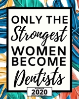 Only The Strongest Women Become Dentists: 2020 Planner For Dentist, 1-Year Daily, Weekly And Monthly Organizer With Calendar, Appreciation, Christmas, Or Birthday Gift Idea (8" x 10") 1713417189 Book Cover