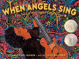 When Angels Sing: The Story of Rock Legend Carlos Santana 1534404139 Book Cover