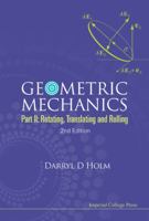 Geometric Mechanics: Part 2, Rotating, Translating And Rolling 1848167784 Book Cover