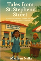 Tales From St' Stephen's Street: Stories of Schooldays, Snacks, and Spooks from a Guyanese Childhood B0F7Y568V8 Book Cover