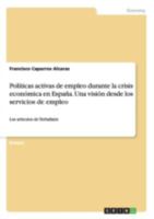 Politicas Activas de Empleo Durante La Crisis Economica En Espana. Una Vision Desde Los Servicios de Empleo 3668172927 Book Cover