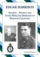 Edgar Harrison  Soldier, Patriot and ULTRA Wireless Operator to Winston Churchill 0956051502 Book Cover