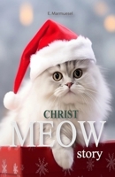 Christ Meow Story: A Novel Written For Cat B0FSJBWFRJ Book Cover