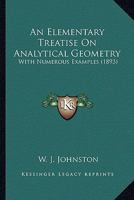 An Elementary Treatise On Analytical Geometry: With Numerous Examples 1164568787 Book Cover