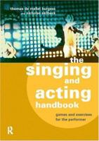 The Singing and Acting Handbook: Games and Exercises for the Performer 0415166586 Book Cover