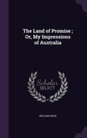 The Land of Promise; Or, My Impressions of Australia 1104495511 Book Cover