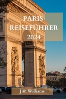 PARIS REISEFÜHRER 2024: Der ultimative aktualisierte Leitfaden für alles, was man in Paris wissen und tun sollte (German Edition) B0CQHV5HJP Book Cover