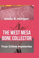 The West Mesa Bone Collector: True Crime Mysteries B0CCZV1QRD Book Cover