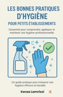 Les bonnes pratiques d'hygiène pour petits établissements: L'essentiel pour comprendre, appliquer et maintenir une hygiène professionnelle B0G64W6GP9 Book Cover