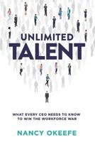 Unlimited Talent: What Every CEO Needs To Know To Win The Workforce War 1730777910 Book Cover