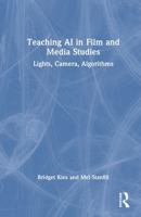 Teaching AI in Film and Media Studies: Lights, Camera, Algorithms 104103007X Book Cover