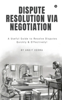 Dispute Resolution Via Negotiation: A Useful Guide to Resolve Disputes Quickly and Effectively! B0BGQ1GQQ1 Book Cover