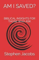 AM I SAVED?: BIBLICAL INSIGHTS FOR THOSE WHO ASK B0F3XSP3V8 Book Cover