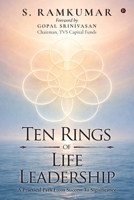 Ten Rings of Life Leadership: A Practical Path From Success To Significance B0GRWKXRZQ Book Cover