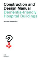 Dementia-Friendly Hospital Buildings: Construction and Design Manual 3869227788 Book Cover