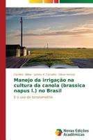 Manejo da irrigação na cultura da canola (brassica napus l.) no Brasil 3639611454 Book Cover