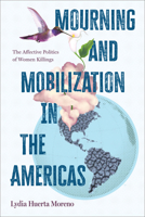 Mourning and Mobilization in the Americas: The Affective Politics of Women Killings B0FFRQKV1D Book Cover