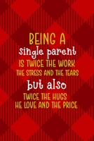 Being A Single Parent Is Twice The Work, The Stress And The Tears But Also Twice The Hugs The Love and The Price: All Purpose 6x9 Blank Lined Notebook ... Trendy Unique Gift Red Texture Single Dad 1713365065 Book Cover