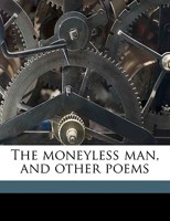 The Moneyless Man and Other Poems 0548458472 Book Cover