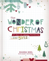 The Wonder of Christmas: 25 Days of Advent Journaling for Girls 1644544415 Book Cover