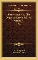 Democracy and the Organization of Political Parties; Volume 1 1017608377 Book Cover
