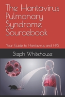 The Hantavirus Pulmonary Syndrome Sourcebook: Your Guide to Hantavirus and HPS B0FQTL6BVD Book Cover