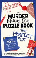 The Murder Mystery Club Puzzle Book: The Perfect Plot 1524896217 Book Cover